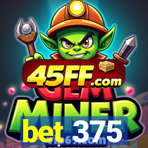 bet 375
